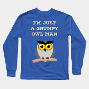 I'm just a grumpy owl man Long Sleeve T-Shirt